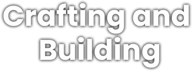 Crafting and Building