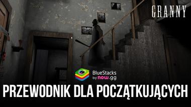 Przetrwać Granny – przewodnik dla początkujących, jak przechytrzyć terror
